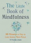 The Little Book of Mindfulness: 10 minutes a day to less stress, more peace 